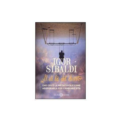 Igor Sibaldi - Al di là del deserto. Che cos'è la metafisica e come adoperarla per cambiare vita - Foto 1
