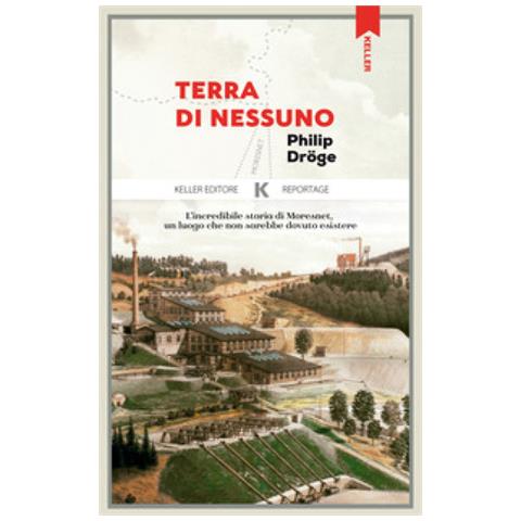 Philip Dröge - Terra di nessuno. L’incredibile storia di Moresnet, un luogo che non sarebbe dovuto esistere - Foto 1