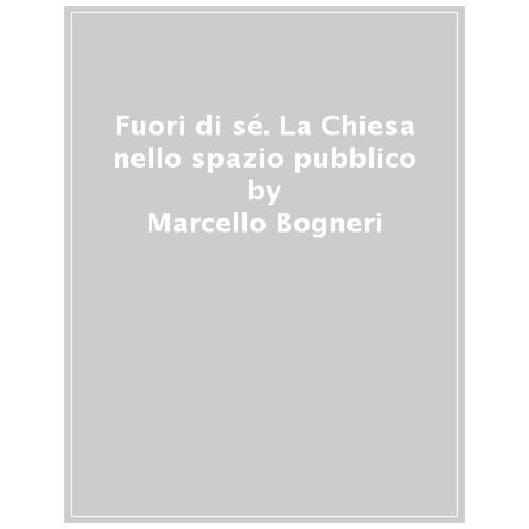 Marcello Neri - Fuori di sé. La Chiesa nello spazio pubblico - Foto 1