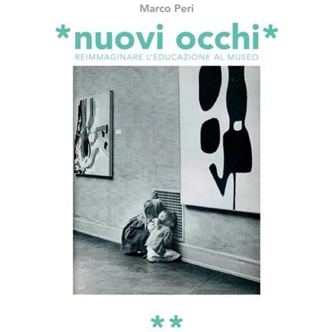 Marco Peri - Nuovi Occhi. Reimmaginare L'educazione Al Museo - Foto 1