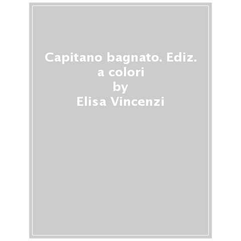 Elisa Vincenzi - Capitano Bagnato. Ediz. A Colori - Foto 1