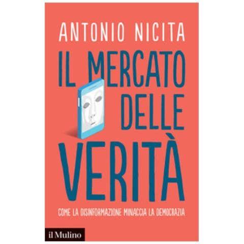 Antonio Nicita - Il Mercato Delle Verità. Come La Disinformazione Minaccia La Democrazia - Foto 1