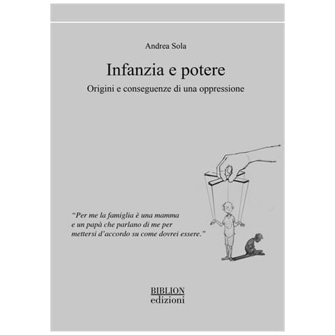 Andrea Sola - Infanzia E Potere. Origini E Conseguenze Di Una Oppressione - Foto 2