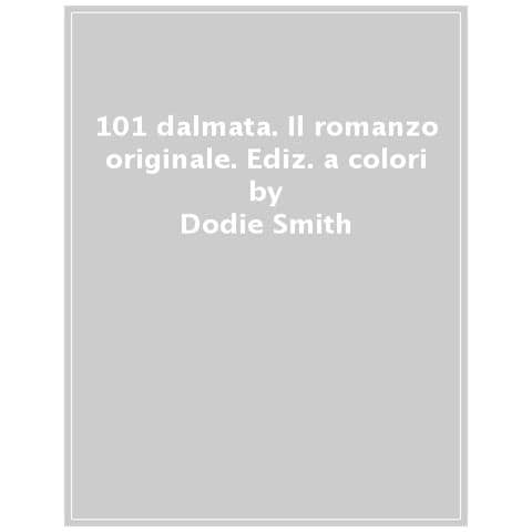 Dodie Smith - 101 Dalmata. Il Romanzo Originale. Ediz. Integrale - Foto 1