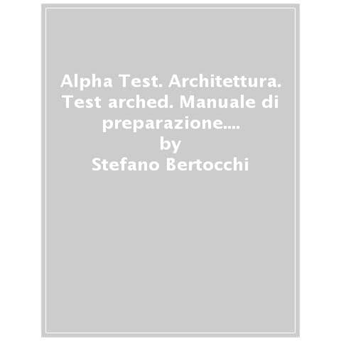 Stefano Bertocchi -. Architettura. Test arched. Manuale di preparazione. Per l'ammissione a tutti i corsi di laurea in Architettura e Ingegneria Edile-Architettura, Scienze dell'architettura. Ediz. MyDesk. Con Contenuto digitale per download e accesso online - Foto 1
