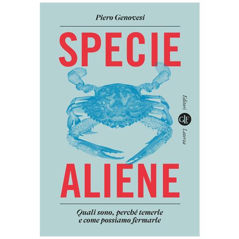 Piero Genovesi - Specie Aliene. Quali Sono, Perché Temerle E Come Possiamo Fermarle - Foto 2