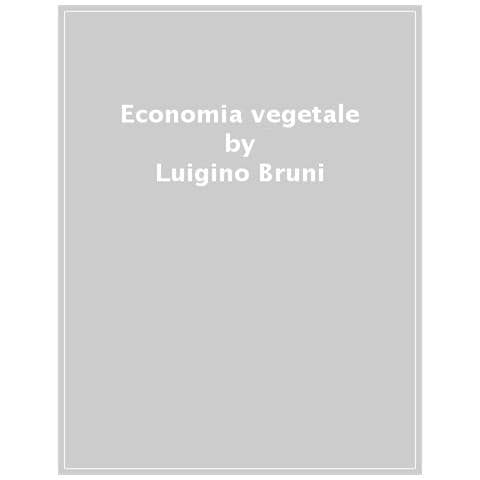 Luigino Bruni - Economia Vegetale. Cosa Poteva Essere Il Capitalismo Se Avesse Imparato Dalle Piante E Cosa Dovrebbe Diventare Nell'era Dei Beni Comuni - Foto 1