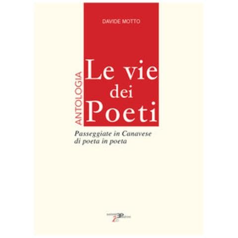 Davide Motto - Le Vie Dei Poeti. Antologia. Passeggiate In Canavese Di Poeta In Poeta - Foto 1