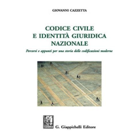 Giovanni Cazzetta - Codice Civile E Identità Giuridica Nazionale. Percorsi E Appunti Per Una Storia Delle Codificazioni Moderne. Ediz. Ampliata - Foto 1