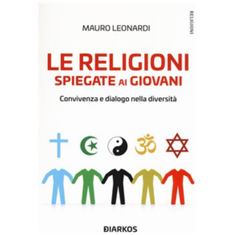 Mauro Leonardi - Le Religioni Spiegate Ai Giovani. Convivenza E Dialogo Nella Diversità - Foto 2