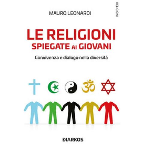 Mauro Leonardi - Le Religioni Spiegate Ai Giovani. Convivenza E Dialogo Nella Diversità - Foto 1