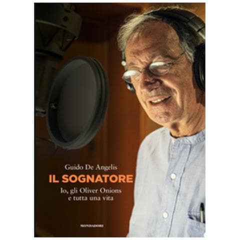 Guido De Angelis - Il Sognatore. Io, Gli Oliver Onions E Tutta Una Vita - Foto 1