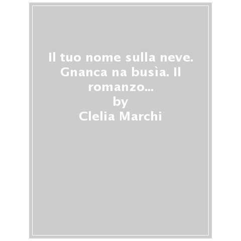 Clelia Marchi - Gnanca Na Busia. Il Romanzo Di Una Vita Scritta Su Un Lenzuolo - Foto 1