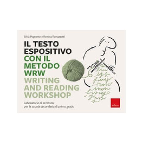 Silvia Pognante - Il Testo Espositivo Con Il Metodo Wrw - Writing And Reading Workshop. Laboratorio Di Scrittura Per La Scuola Secondaria Di Primo Grado - Foto 1