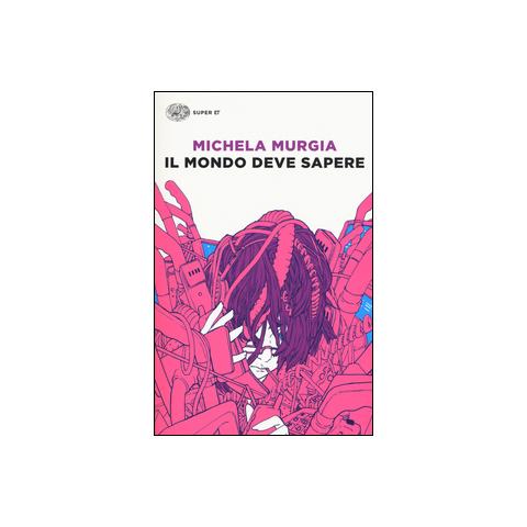 Michela Murgia - Il mondo deve sapere. Romanzo tragicomico di una telefonista precaria - Foto 2