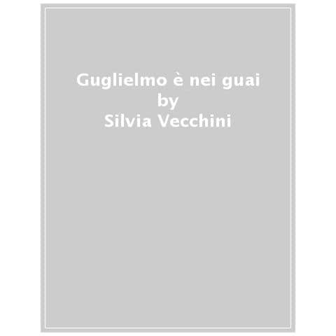 Silvia Vecchini - Guglielmo è nei guai - Foto 1