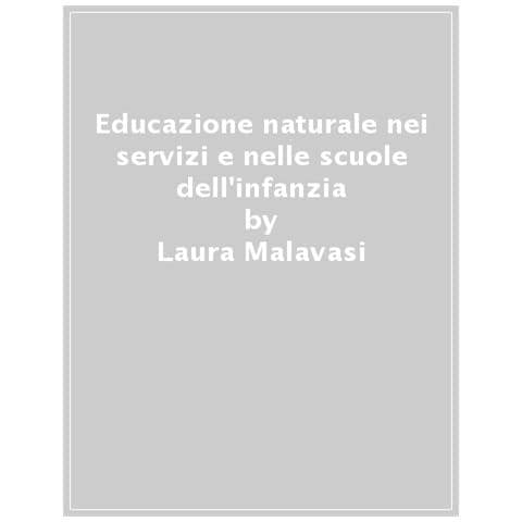 Laura Malavasi - Educazione Naturale Nei Servizi E Nelle Scuole Dell'infanzia - Foto 1