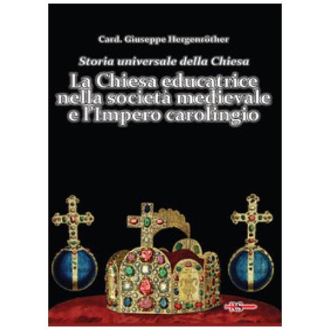 Giuseppe Hergenröther - Storia universale della Chiesa. Vol. 4: LA Chiesa educatrice nella società medievale e l'Impero carolingio - Foto 1