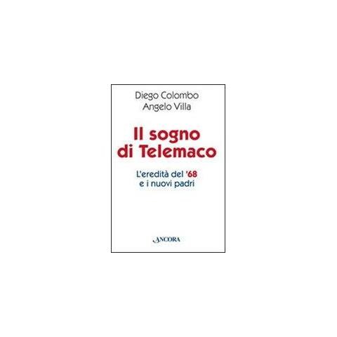 Diego Colombo - Il sogno di Telemaco. L'eredità del '68 e i nuovi padri - Foto 1