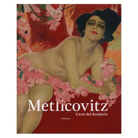 Roberto Curci - Metlicovitz. L’arte del desiderio. Manifesti di un pioniere della pubblicità. Ediz. illustrata - Foto 1