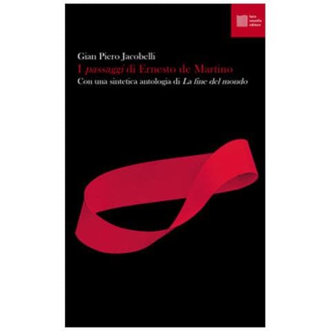 Gian Piero Jacobelli - I «passaggi» di Ernesto de Martino. Con una sintetica antologia di «La fine del mondo» - Foto 1