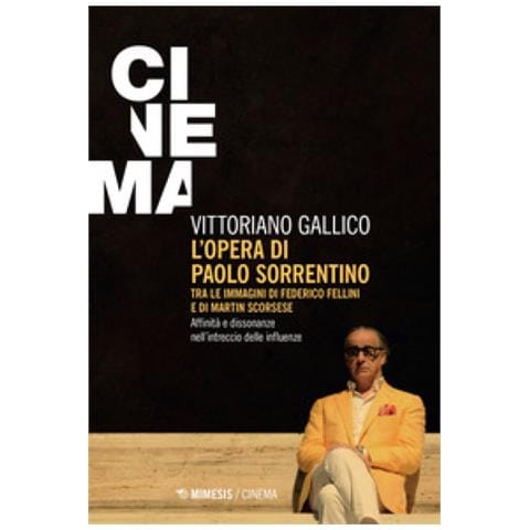 Vittoriano Gallico - L'opera di Paolo Sorrentino. Tra le immagini di Federico Fellini e di Martin Scorsese. Affinità e dissonanze nell'intreccio delle influenze - Foto 1