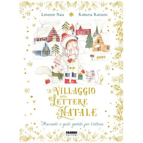 Lorenzo Naia, Roberta Rossetti - Il Villaggio Delle Lettere Di Natale. Racconti E Gesti Gentili Per L'attesa. Ediz. A Colori - Foto 2