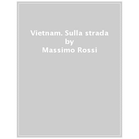 Massimo Rossi - Vietnam. Sulla Strada - Foto 1