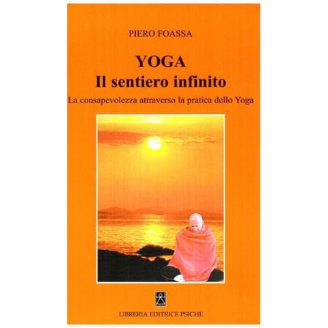 Piero Foassa - Yoga. Il sentiero infinito. La consapevolezza attraverso la pratica dello yoga - Foto 1