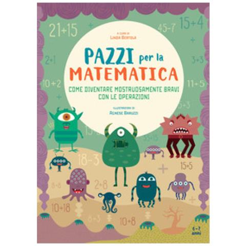 Agnese Baruzzi - Come diventare mostruosamente bravi con le operazioni. Pazzi per la matematica. Con adesivi - Foto 1