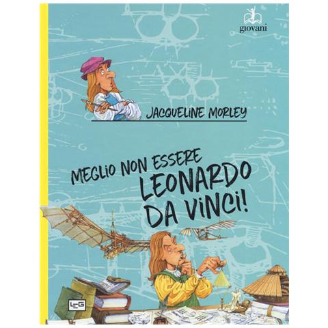 Jacqueline Morley - Meglio Non Essere Leonardo Da Vinci! - Foto 2