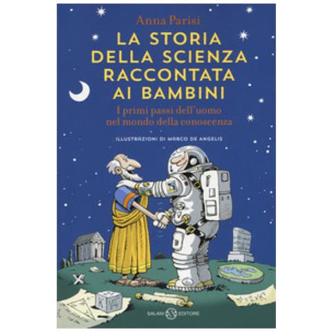 Anna Parisi - La Storia Della Scienza Raccontata Ai Bambini. I Primi Passi Dell'uomo Nel Mondo Della Conoscenza - Foto 1