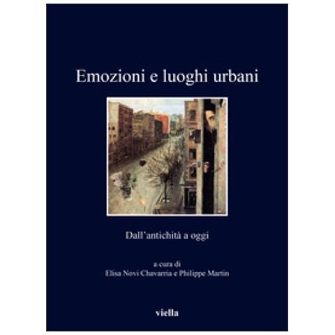 Elisa Novi Chavarria - Emozioni e luoghi urbani. Dall'antichità a oggi. Ediz. illustrata - Foto 1