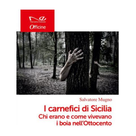 Salvatore Mugno - I Carnefici Di Sicilia. Chi Erano E Come Vivevano I Boia Nell'ottocento - Foto 1