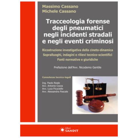 Massimo Cassano - Tracceologia forense degli pneumatici negli incidenti stradali e negli eventi criminosi. Ricostruzione investigativa della cineto-dinamica. Sopralluoghi, indagini e rilievi tecnico-scientifici. Fonti normative e giuridiche - Foto 1