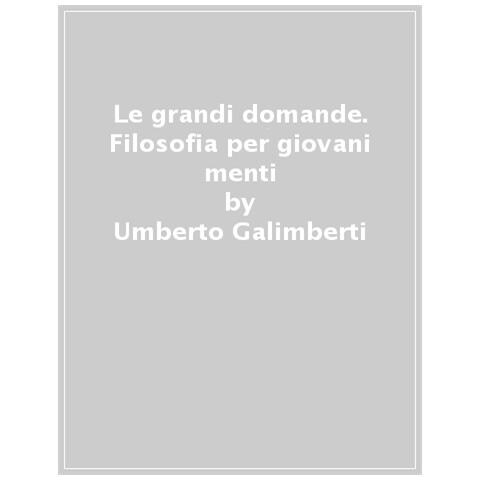 Umberto Galimberti - Le grandi domande. Filosofia per giovani menti - Foto 1