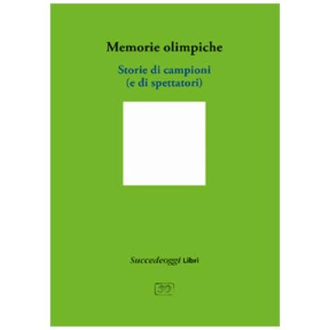 Memorie Olimpiche. Storie Di Campioni (e Di Spettatori) - Foto 1