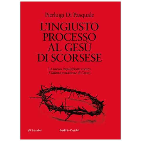 Pierluigi Di Pasquale - L'ingiusto processo al Gesù di Scorsese. La nuova «inquisizione» contro «L'ultima tentazione di Cristo» - Foto 1