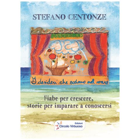 Stefano Centonze - I desideri che cadono nel mare. Fiabe per crescere, storie per imparare a conoscersi - Foto 1