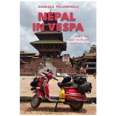 Pellegrinelli Gianluca - Nepal In Vespa. Non È Mai Troppo Tardi Per Cambiare Vita. Ediz. Illustrata - Foto 1