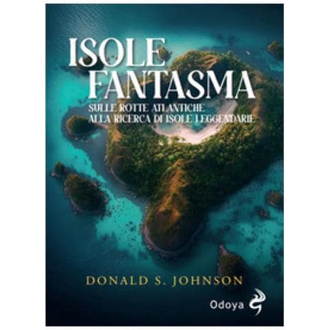 Donald S. Johnson - Le Isole Fantasma. Sulle Rotte Atlantiche Alla Ricerca Di Isole Leggendarie - Foto 1