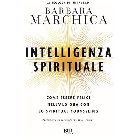Barbara Marchica - Intelligenza spirituale. Come essere felici nell'aldiqua con lo spiritual counseling - Foto 1