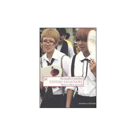 Alessandra Castellani - Vestire degenere. Moda e culture giovanili - Foto 1