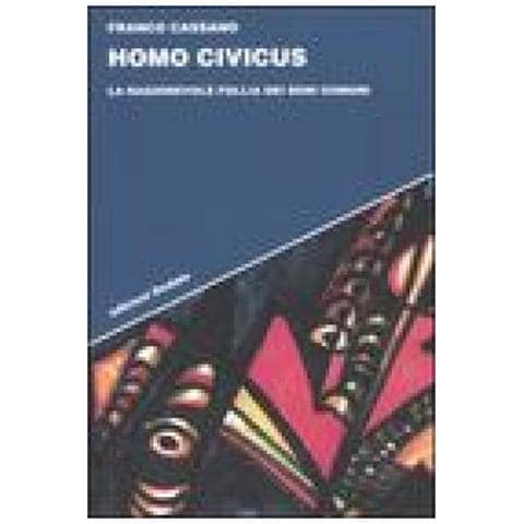 Franco Cassano - Homo civicus. La ragionevole follia dei beni comuni - Foto 2