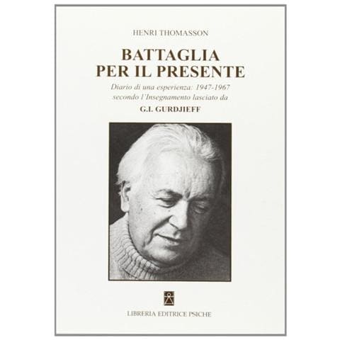 Henri Thomasson - Battaglia per il presente. Diario di una esperienza. 1947-1967 secondo l'insegnamento lasciato da G. I. Gurdjieff - Foto 1