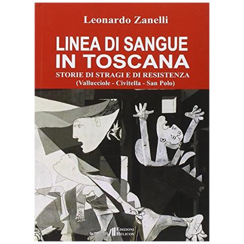 Leonardo Zanelli - Linea di sangue in Toscana. Storie di stragi e Resistenza (Vallucciole, Civitella, San Polo) - Foto 3