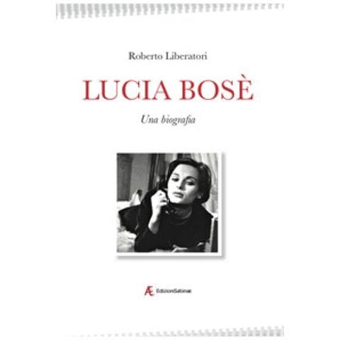 Roberto Liberatori - Lucia Bosè. Una Biografia - Foto 1