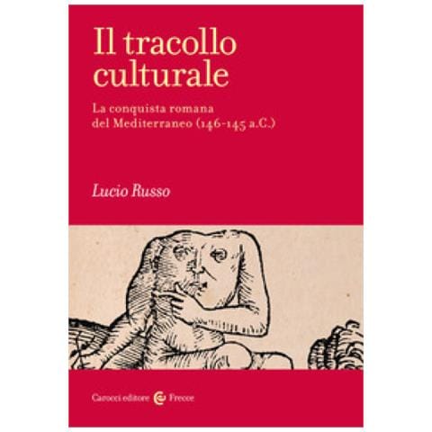 Lucio Russo - Il Tracollo Culturale. La Conquista Romana Del Mediterraneo (146-145 A. c.)  - Foto 1