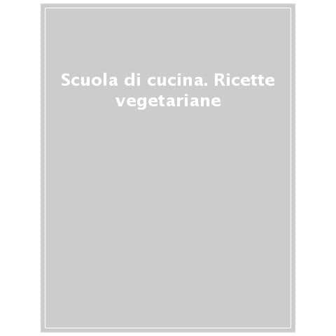 Scuola Di Cucina. Ricette Vegetariane - Foto 1