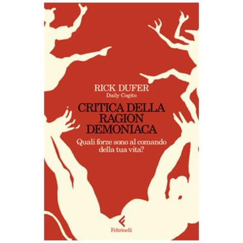 Rick Dufer - Critica Della Ragion Demoniaca. Quali Forze Sono Al Comando Della Tua Vita? - Foto 1